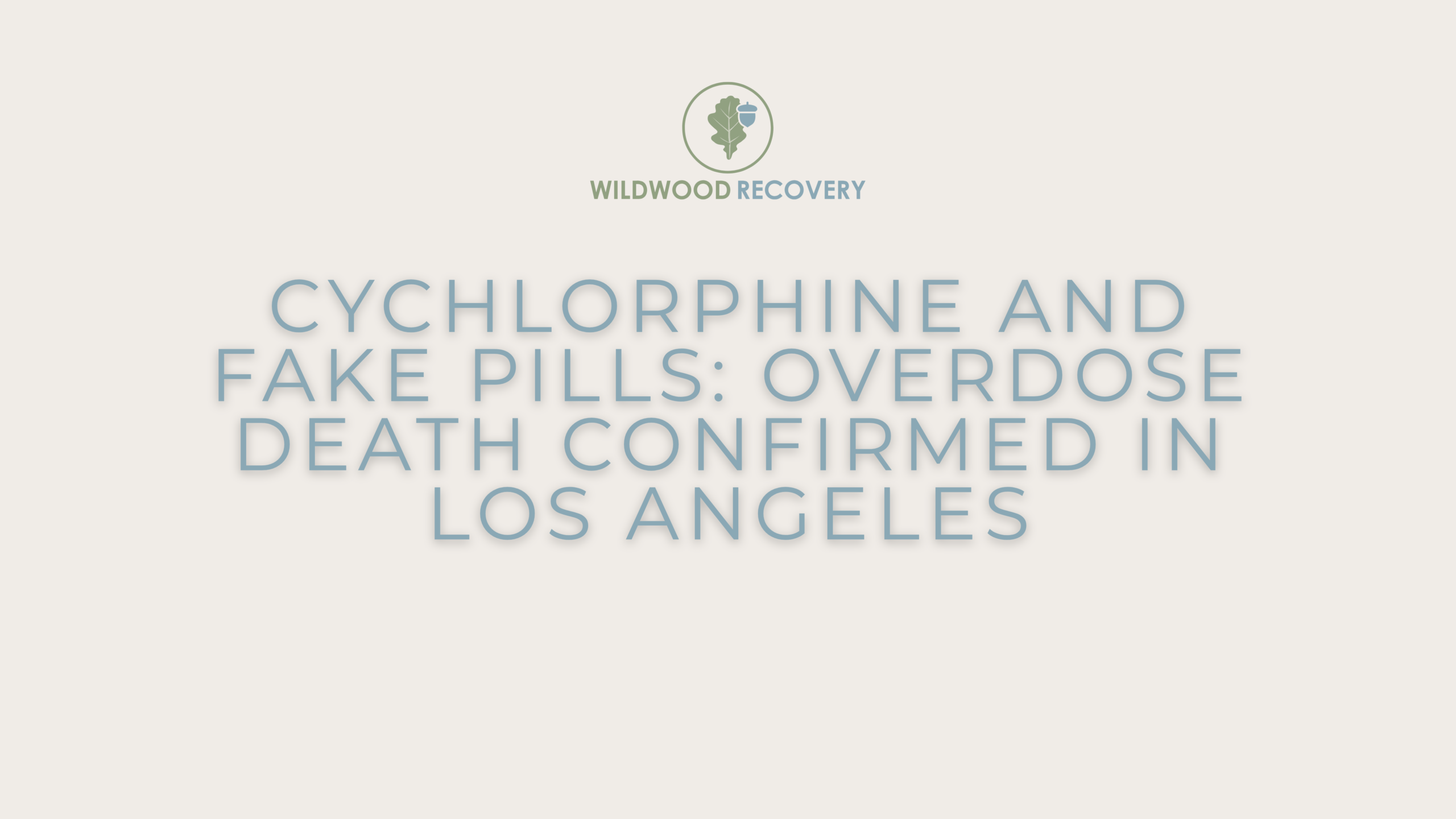Cychlorphine and Fake Pills: Overdose Death COnfirmed in LOs Angeles